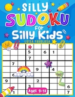 Silly Sudoku for Silly Kids Ages 9-12: Funny Decorations and No Frustrations With The Solutions B093M55T1T Book Cover