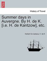 Summer days in Auvergne. By H. de K. [i.e. H. de Kantzow], etc. 124091489X Book Cover