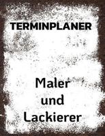 Terminplaner Maler und Lackierer: Termintagebuch | Terminplan | Terminplaner-Buch | tägliche Termine 1793280134 Book Cover