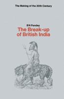 Break Up of British India (Making of the Twentieth Century) 0333075404 Book Cover