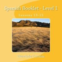 Spanish Booklet - Level 1 - Lessons 13-15: Lessons 13-15 1534899170 Book Cover