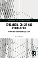 Education, Crisis and Philosophy: Ubuntu within Higher Education (New Directions in the Philosophy of Education) 1032218568 Book Cover
