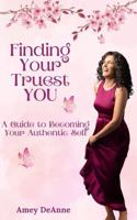 Finding Your Truest You: A Guide to Becoming Your Authentic Self B0FPG5N46D Book Cover