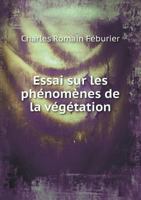 Essai Sur Les Phenomenes de La Vegetation 1247227294 Book Cover