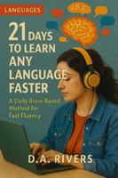 21 Days to Learn Any Language Faster: A Daily Brain-Based Method for Fast Fluency B0G4M7CLGK Book Cover
