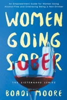 Women Going Sober: An Empowerment Guide for Women Going Alcohol-Free and Embracing Being a Non-Drinker B0BTGXQXNF Book Cover