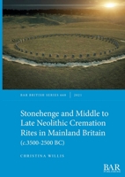 Stonehenge and Middle to Late Neolithic Cremation Rites in Mainland Britain (c.3500-2500 BC) 1407358340 Book Cover