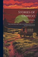 Stories of Oswego; Tales of the Early Days Told to the Children of the Oswego Normal Training School 1022008668 Book Cover