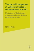 Theory and Management of Collective Strategies in International Business: The Impact of Globalization on Japanese German Business Cooperations in Asia 1349510602 Book Cover