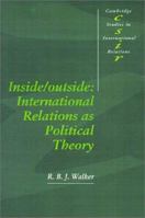 Inside/Outside: International Relations as Political Theory (Cambridge Studies in International Relations) 0521421195 Book Cover