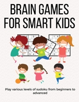 Brain Games for Smart Kids: puzzle gifts for kids who are clever gifts for smart kids under 12 and the best sudoku puzzle for school kids buy for your kids, children, grandchildren and coworker's kids 1655676199 Book Cover