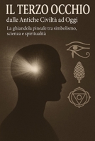 Il Terzo Occhio dalle Antiche Civiltà ad Oggi: La ghiandola pineale tra simbolismo, scienza e spiritualità (Italian Edition) B0F9TNLS28 Book Cover