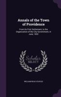 Annals Of The Town Of Providence: From Its First Settlement To The Organization Of The City Government In June, 1832 1018533435 Book Cover
