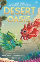 The Adventures of Arya and Krishna Betta Fish: Desert Oasis: Book #2 of a middle grade chapter book series 1737795582 Book Cover