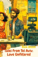 Tales from Tel Aviv: Love Unfiltered: The hilarious, heart-melting romcom readers have been waiting for — Rose Bloom’s dazzling series debut (Second in the series) B0FTGHPC46 Book Cover