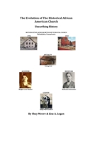The Evolution of the Historical African American Church: Unearthing History B08735HVZD Book Cover