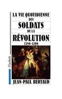 La Vie quotidienne des soldats de la Révolution 1789-1799 201015746X Book Cover