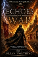 The Hollow King Chronicles: Volume 2 Echoes of War: The Crown Has Been Claimed, Now The War Begins B0H3NVNQ96 Book Cover
