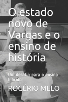 O estado novo de Vargas e o ensino de história: Um desafio para o ensino híbrido B08WZ4P3K8 Book Cover