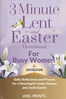 3-Minute Lent and Easter Devotional For Busy Women 2025-2026: Daily Reflections and Prayers for a Meaningful Lenten Season and Joyful Easter B0DST397TL Book Cover