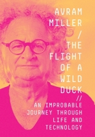 The Flight of a Wild Duck: An Improbable Journey Through Life and Technology 1737287617 Book Cover