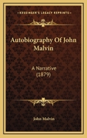 Autobiography of John Malvin: A Narrative, Containing an Authentic Account of his Fifty Years' Struggle in the State of Ohio in Behalf of the American ... Reference to Race or Color; Forty-seven 3744673294 Book Cover