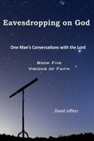 Eavesdropping on God: One Man's Conversation with God: Book One Shouts of Joy 1491039868 Book Cover