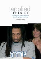 Applied Theatre: Challenging Perceptions, Breaking Oppressions 1858564964 Book Cover