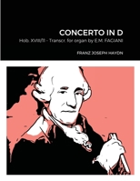 Franz Joseph Haydn Concerto in D Hob. XVIII n°11 Transcribed for Organ by Eugenio Maria Fagiani: EMF Collection 040 (c) 2021 1678162469 Book Cover