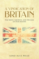 A Vindication of Britain: The Birth, Growth, and Decline of Our Nation 1967109672 Book Cover