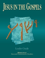 Jesus in the Gospels Leader Guide: Disciple - Second Generation Studies 0687026024 Book Cover