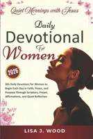 QUIET MORNINGS WITH JESUS: A 365-DAY DEVOTIONAL FOR WOMEN TO BEGIN EACH DAY IN FAITH, PEACE, AND PURPOSE THROUGH SCRIPTURE, PRAYER, AFFIRMATIONS, AND QUIET REFLECTION B0GDG1WG2Y Book Cover