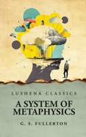 A System of Metaphysics 1022482084 Book Cover