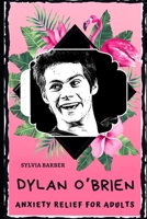 Dylan O’Brien Anxiety Relief for Adults: Effective Stress Relief and Anxiety Therapy Coloring Book B089CVBT4T Book Cover