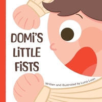 Domi's Little Fists: A large children's picture book that introduces new words and opposites to babies/toddlers/early readers. 9811888817 Book Cover