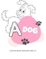 Dog activity book for kids age 4-8: My first big puppy activity book for kids ages 4-8 (A-Z ) Handwriting & Number Tracing & The maze game & Coloring page (Book2) 1671165306 Book Cover