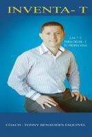 Inventa-T: Las 7 T Para Crear-T-Tu Propia Vida 1542876745 Book Cover