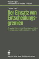 Der Einsatz Von Entscheidungsgremien: Grundprobleme Der Organisationslehre in Entscheidungstheoretischer Sicht 3540092870 Book Cover