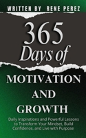 365 Days of Motivation and Growth: Daily Inspirations and Powerful Lessons to Transform Your Mindset, Build Confidence, and Live with Purpose (Daily Growth) B0FQCVXQCY Book Cover