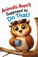 Animals Aren’t Supposed to Do That! 1969097213 Book Cover