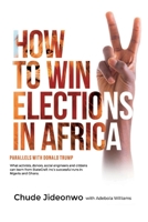 How to Win Elections in Africa: Parallels With Donald Trump 1543926746 Book Cover