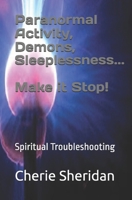 Paranormal Activity, Demons, Sleeplessness...Make it Stop!: Spiritual Troubleshooting (Deliverance Tools) 1657034348 Book Cover