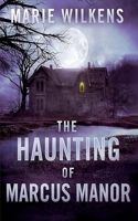 The Haunting of Marcus Manor (A Riveting Haunted House Mystery Series) B0DHW1LJDL Book Cover