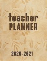 Teacher Planner 2020-2021: A Perfect Academic Year Lesson Plan and Record Agenda Notebook for Classroom Organization (Easy Lesson Planning Books) 166129104X Book Cover