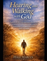 Hearing and Walking with God: Practicing the Way to Be with Jesus and Become Like the Savior in a Five Week Journey and Conversational Relationship to Uncomplicate It and Say It Right with Empathy B0GM4525BM Book Cover