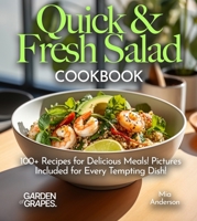 Quick & Fresh Salad Cookbook: Whip Up Quick & Fresh Delights - Dive into Our Salad Cookbook with 100+ Recipes for Delicious Meals! Pictures Included for Every Tempting Dish! (Salad Collection) B0FQ31X984 Book Cover