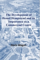 The Development of Hemel Hempstead and its Importance as a Commercial Centre 1794806466 Book Cover