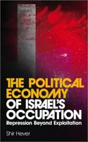 The Political Economy of Israel's Occupation: Repression Beyond Exploitation 074532794X Book Cover