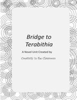 Bridge to Terabithia: A Novel Unit Created by Creativity in the Classroom 149549733X Book Cover