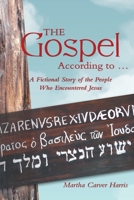 The Gospel According to ...: A Fictional Story of the People Who Encountered Jesus 1480809934 Book Cover